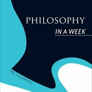 Philosophy in a Week (Teach Yourself)
