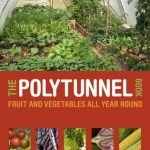 The Polytunnel Book: Fruit and Vegetables All Year Round