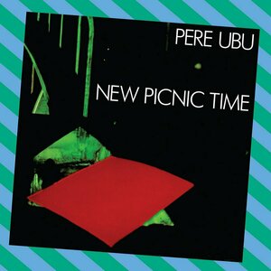 New Picnic Time by Pere Ubu