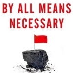 By All Means Necessary: How China&#039;s Resource Quest is Changing the World