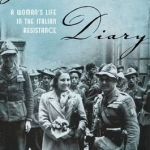 Partisan Diary: A Woman&#039;s Life in the Italian Resistance
