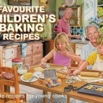 Favourite Children&#039;s Baking Recipes: Simple Recipes for Young Cooks