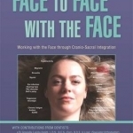 Face to Face with the Face: Working with the Face and the Cranial Nerves Through Cranio-Sacral Integration