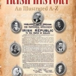 Irish History: An Illustrated A-Z
