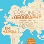 Prisoners of Geography: Ten Maps That Tell You Everything You Need to Know About Global Politics