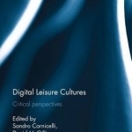 Digital Leisure Cultures: Critical Perspectives