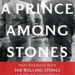 A Prince Among Stones: That Business with the Rolling Stones and Other Adventures