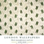 London Wallpapers: Their Manufacture and Use 1690-1840