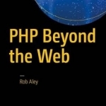 PHP Beyond the Web: Shell Scripts, Desktop Software, System Daemons and More Without Learning a New Language