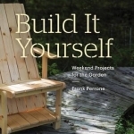 Build it Yourself: Weekend Projects for the Garden