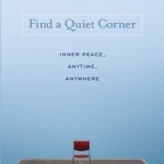 Find a Quiet Corner: Inner Peace, Anytime, Anywhere
