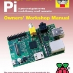 Raspberry Pi Manual: A Practical Guide to the Revolutionary Small Computer