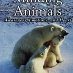 Minding Animals: Awareness, Emotions and Heart