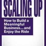 Scaling Up: How to Build a Meaningful Business... & Enjoy the Ride