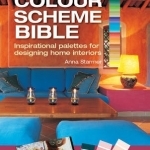 The Colour Scheme Bible: Inspirational Palettes for Designing Home Interiors