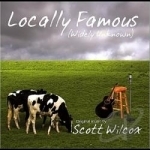 Locally Famous (Widely Unknown) by Scott Wilcox