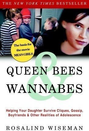 Queen Bees and Wannabes: Helping Your Daughter Survive Cliques, Gossip, Boyfriends, and Other Realities of Adolescence