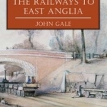 The Coming of the Railways to East Anglia
