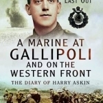A Marine at Gallipoli and on the Western Front: First in, Last Out - The Diary of Harry Askin
