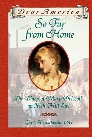 So Far From Home: the Diary of Mary Driscoll, an Irish Mill Girl, Lowell, Massachusetts, 1847 