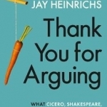 Thank You for Arguing: What Cicero, Shakespeare and the Simpsons Can Teach Us About the Art of Persuasion