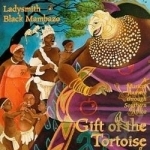 Gift of the Tortoise by Ladysmith Black Mambazo