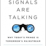 The Signals are Talking: Why Today's Fringe is Tomorrow's Mainstream